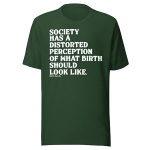 Society Has a Distorted Perception of What Birth Should Look Like Shirt