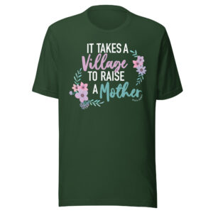 It Takes a Village to Raise a Mother Shirt