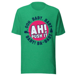 Push it Real Good Shirt