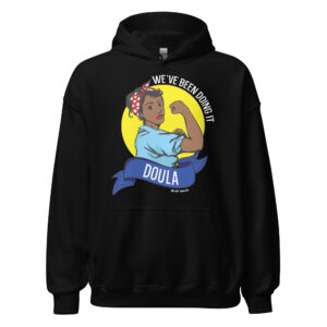We’ve Been Doing It Doula Hoodie