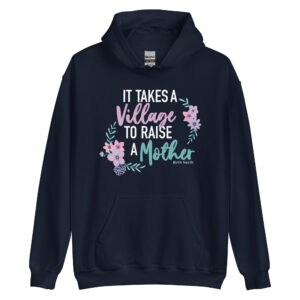 It Takes a Village to Raise a Mother Hoodie
