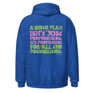 A Birth Plan Isn’t Just Preferences. It’s Preparing for all the possibilities Hoodie