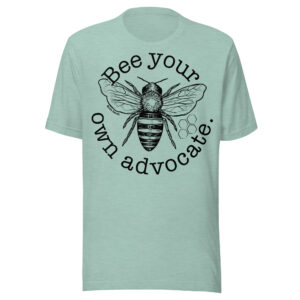 Bee Your Own Advocate Shirt