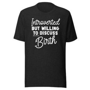 Introverted But Willing to Discuss Birth Shirt