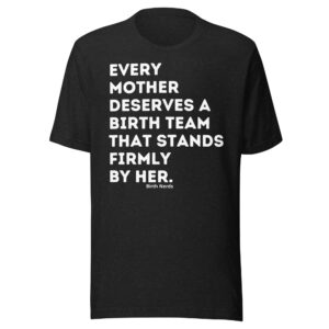 Every Mother Deserves a Birth Team that Stands Firmly by Her Shirt