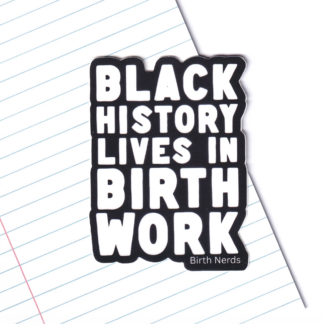 Black History Lives in Birth Work Sticker
