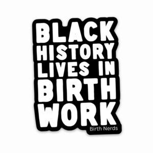 Black History Lives in Birth Work Sticker