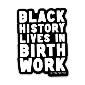 Black History Lives in Birth Work Sticker