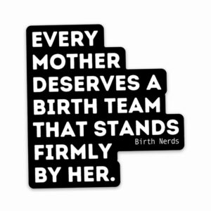 Every Mother Deserves a Birth Team that Stands Firmly by Her Sticker