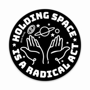 Holding Space is a Radical Act Sticker