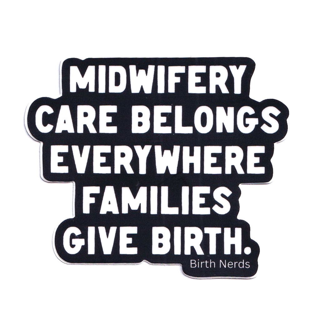 Midwifery Care Belongs Everywhere Familes Give Birth Sticker