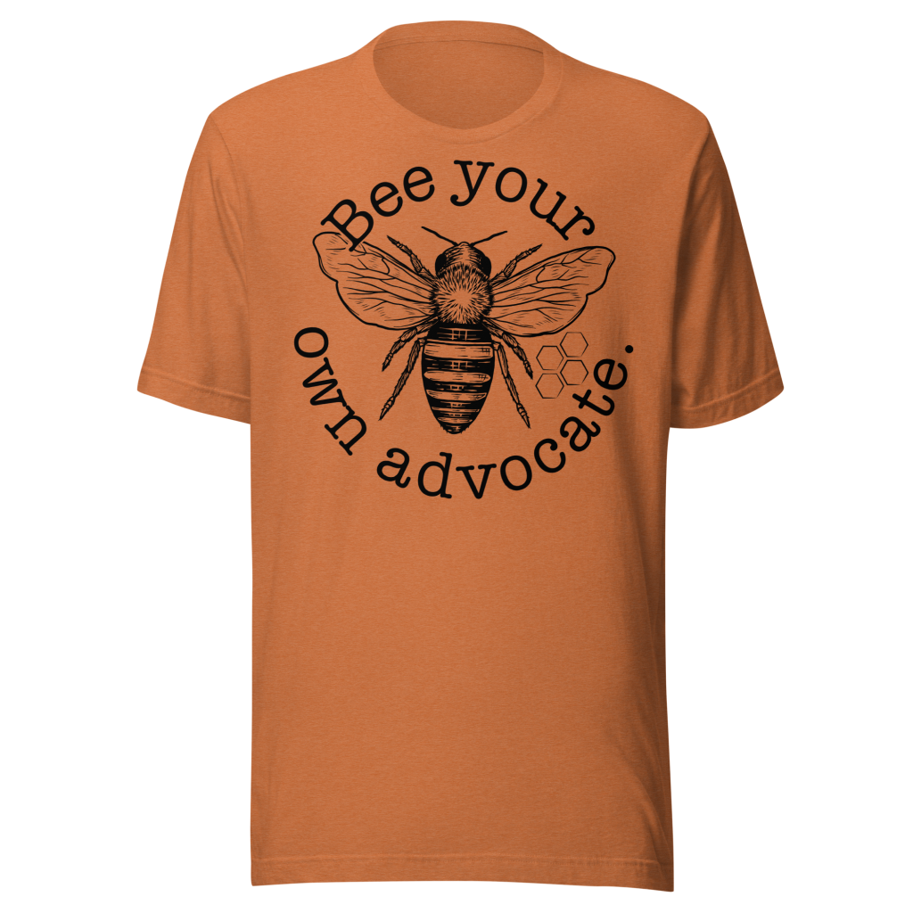 Bee Your Own Advocate T-Shirt