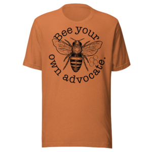 Bee Your Own Advocate T-Shirt