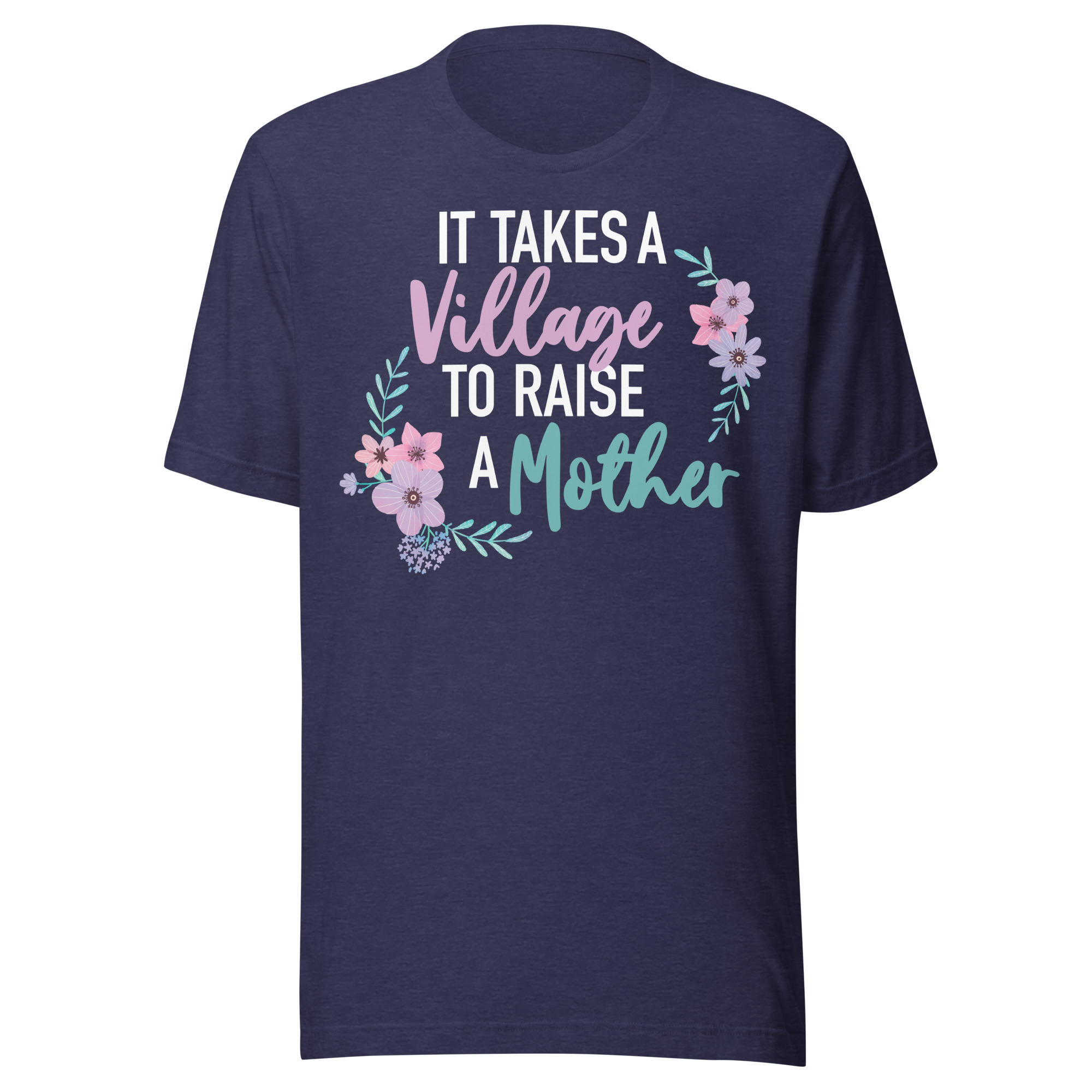 It Takes a Village to Raise a Mother T-Shirt